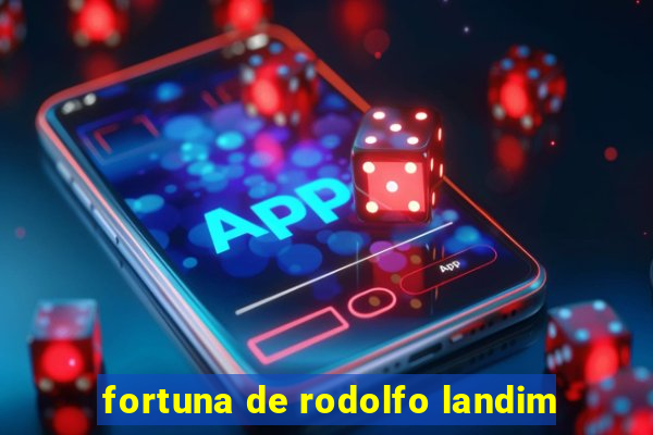 fortuna de rodolfo landim